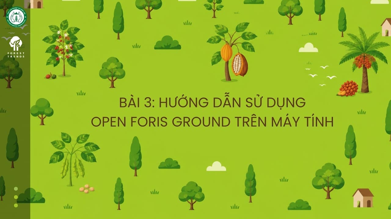 Hướng dẫn sử dụng công cụ thu thập dữ liệu vùng trồng Open Foris Ground - Bài 3: Hướng dẫn sử dụng Open Foris Ground trên máy tính